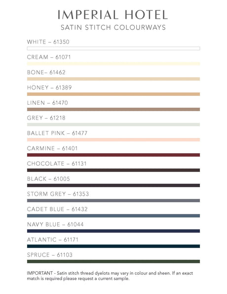 Stock satin stitch colours are shown here. Imperial Hotel bedding is always white